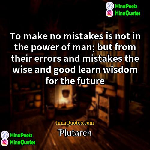 Plutarch Quotes | To make no mistakes is not in
